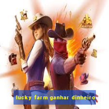 lucky farm ganhar dinheiro